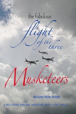 The Fabulous Flight of the Three Musketeers: A rollicking airplane adventure with a few thrills 1