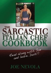 bokomslag The Sarcastic Italian Chef Cookbook: Read along with Joe and learn. Duh!!