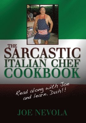 The Sarcastic Italian Chef Cookbook: Read along with Joe and learn. Duh!! 1