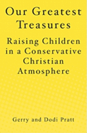 bokomslag Our Greatest Treasures: Raising Children in a Conservative Christian Atmosphere