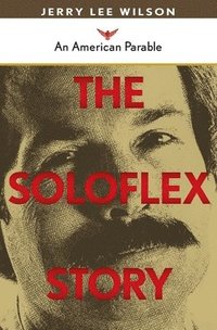 bokomslag The Soloflex Story, An American Parable