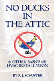 bokomslag No Ducks in the Attic: & Other Basics of HVAC Installation