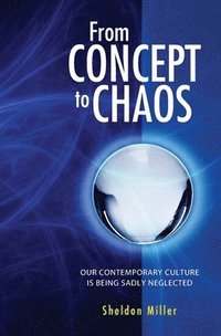 bokomslag From Concept to Chaos: Our Contemporary Culture is Being Sadly Neglected