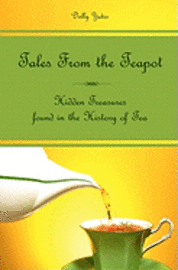bokomslag Tales From the Teapot: Hidden Treasures found in the History of Tea