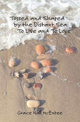 bokomslag Tossed and Shaped by the Distant Sea: To Live and To Love