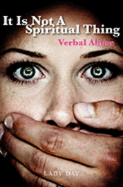 bokomslag It is Not A Spiritual Thing: Verbal Abuse