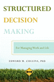 Structured Decision Making: For Managing Work and Life 1