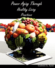 Power Aging Through Healthy Living Practices 1