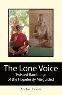 bokomslag The Lone Voice: Twisted Ramblings of the Hopelessly Misguided