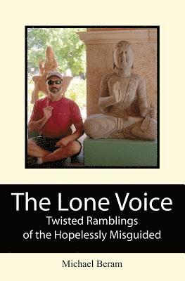 The Lone Voice: Twisted Ramblings of the Hopelessly Misguided 1