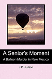 bokomslag A Senior's Moment: A Balloon Murder in New Mexico