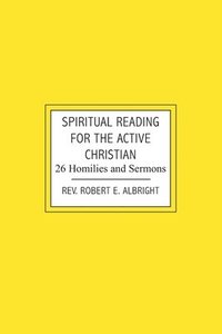 bokomslag Spiritual Reading for the Active Christian: 26 Homilies and Sermons