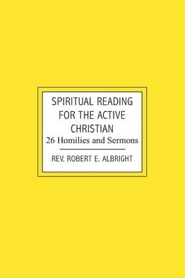Spiritual Reading for the Active Christian: 26 Homilies and Sermons
