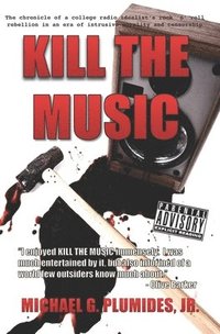 bokomslag Kill the Music: The chronicle of a college radio idealist's rock 'n' roll rebellion in an era of intrusive morality and censorship