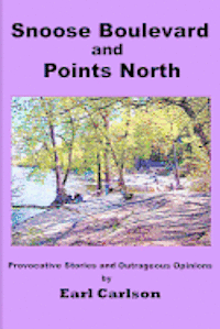 Snoose Boulevard and Points North: Provocative Stories and Outrageous Opinions 1