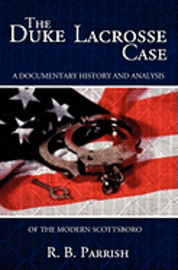 R. B. Parrish - The Duke Lacrosse Case: A Documentary History and Analysis of the Modern Scottsboro, Häftad