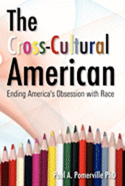 bokomslag The Cross-Cultural American: Ending America's Obsession with Race