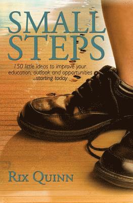 Small Steps: 150 little ideas to improve your education, outlook, and opportunities...starting today 1