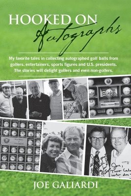 bokomslag Hooked On Autographs: My favorite tales in collecting autographed golf balls from golfers, entertainers, sports figures and U.S. presidents.