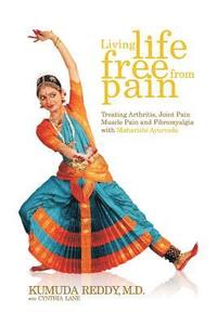 bokomslag Living Life Free From Pain: Treating Arthritis, Joint Pain, Muscle Pain and Fibromyalgia with Maharishi Ayurveda