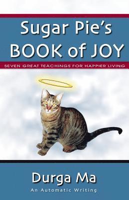 Sugar Pie's Book of Joy: Seven Great Teachings For Happier Living 1