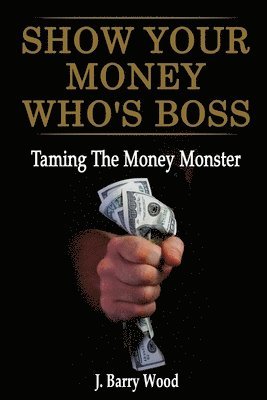 Show Your Money Who's Boss: Taming The Money Monster 1