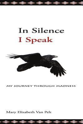 In Silence I Speak: My Journey Through Madness 1