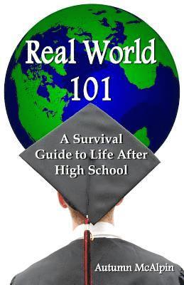 bokomslag Real World 101: A Survival Guide to Life After High School