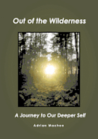 Out of the Wilderness: A Journey to Our Deeper Self 1