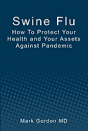 bokomslag Swine Flu: How To Protect Your Health and Your Assets Against Pandemic