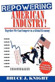 bokomslag Repowering American Industry!: Together We Can Compete in a Global Economy