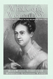 bokomslag What Can a Woman Do?: A Young Abolitionist in the Michigan Territory