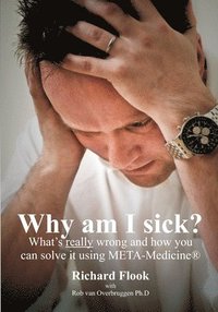 bokomslag Why am I sick?: What's really wrong and how you can solve it using META-Medicine (r)