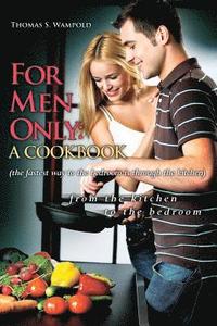 bokomslag For Men Only: A Cookbook (the fastest way to the bedroom is through the kitchen)