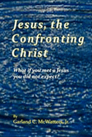 bokomslag Jesus, the Confronting Christ: What if you met a Jesus you did not expect?