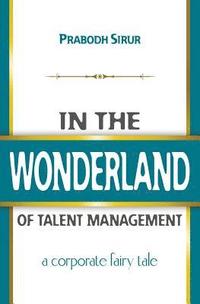 bokomslag In The Wonderland Of Talent Management: A Corporate Fairy Tale