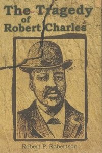 bokomslag The Tragedy of Robert Charles