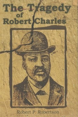 The Tragedy of Robert Charles 1