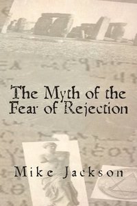 bokomslag The Myth of the Fear of Rejection