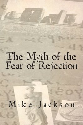 Mike Jackson - The Myth of the Fear of Rejection, Häftad
