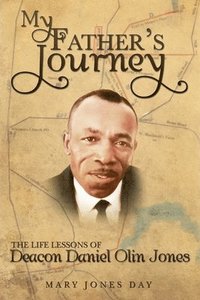 bokomslag My Father's Journey: The Life Lessons of Deacon Daniel Olin Jones