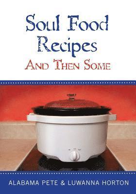 Soul Food Recipes: And Then Some 1