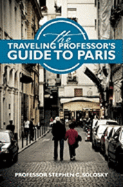 Stephen C. Solosky - The Traveling Professor's Guide To Paris, Häftad