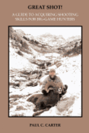 bokomslag Great Shot!: A Guide to Acquiring Shooting Skills for Big-Game Hunters