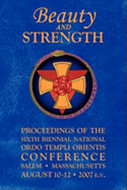 bokomslag Beauty and Strength: Proceedings of the Sixth Biennial National Ordo Templi Orientis Conference