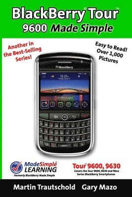 BlackBerry Tour 9600 Made Simple: For the 9630, 9600 and all 96xx Series BlackBerry Smartphones 1