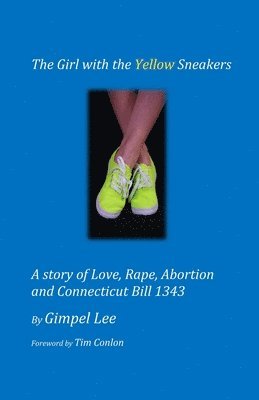 Gimpel Lee - The Girl With The Yellow Sneakers: A story of Love, Rape, Abortion And Connecticut Bill 1343, Häftad