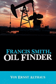 bokomslag Francis Smith, Oil Finder