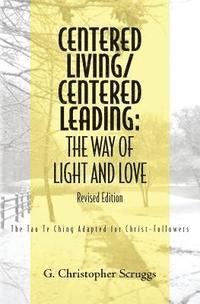 bokomslag Centered Living/Centered Leading: The Way of Light and Love: The Tao Te Ching Adapted for Christ-Followers