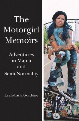 The Motorgirl Memoirs: Adventures in Mania and Semi-Normality 1